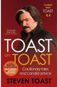 Toast on Toast Cautionary Tales and Candid Advice