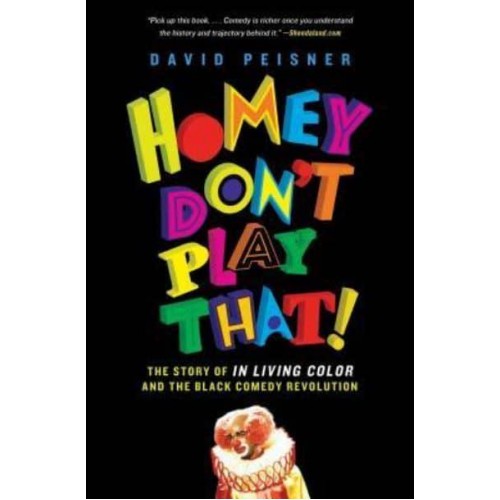 Homey Don't Play That! The Story of in Living Color and the Black Comedy Revolution