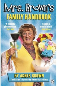 Mrs. Brown's Family Handbook The Ultimate Guide to Running Your Home & Family