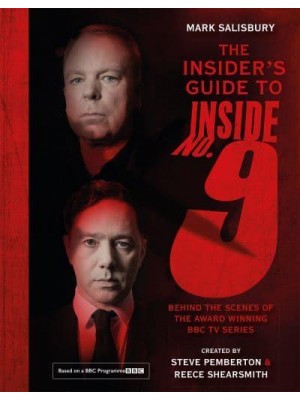 The Insider's Guide to Inside No. 9 Behind the Scenes of the Award Winning BBC TV Series