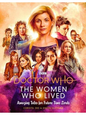 Doctor Who: The Women Who Lived Amazing Tales for Future Time Lords - Doctor Who