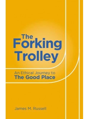 The Forking Trolley An Ethical Journey to the Good Place