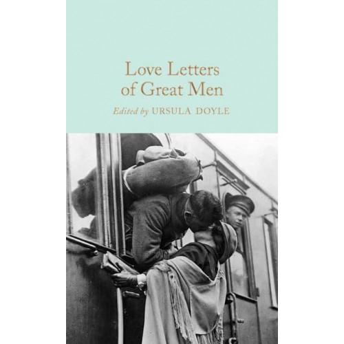 Love Letters of Great Men - Macmillan Collector's Library