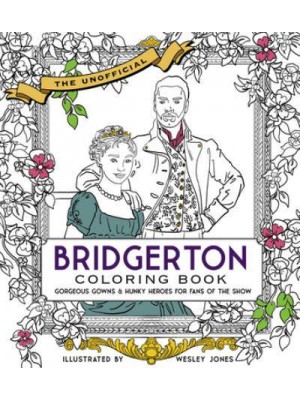 Unofficial Bridgerton Coloring Book Gorgeous Gowns and Hunky Heroes for Fans of the Show