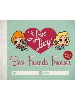 I Love Lucy: Best Friends Forever A Fill-In Book