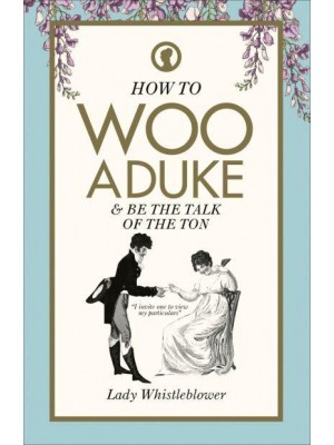 How to Woo a Duke & Be the Talk of the Ton