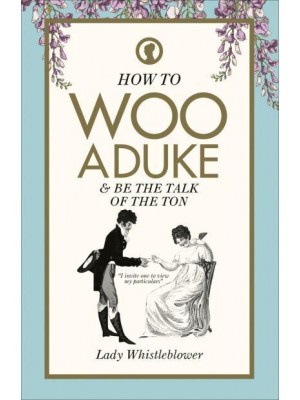 How to Woo a Duke & Be the Talk of the Ton