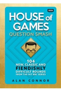 House of Games Question Smash : 102 New, Classic and Fiendishly Difficult Rounds