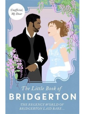 The Little Book of Bridgerton The Unofficial Guide to the Hit TV Series