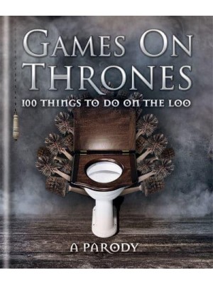 Games on Thrones 100 Things to Do on the Loo