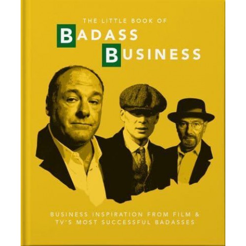 The Little Book of Badass Business Criminally Good Advice - The Little Book Of...