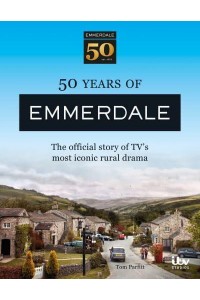 50 Years of Emmerdale The Official Story of TV's Most Iconic Rural Drama