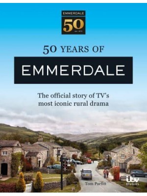 50 Years of Emmerdale The Official Story of TV's Most Iconic Rural Drama