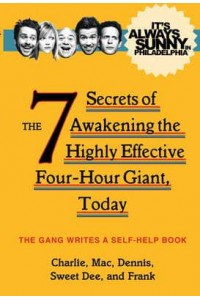 It's Always Sunny in Philadelphia The 7 Secrets of Awakening the Highly Effective Four-Hour Giant, Today