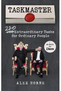 Taskmaster 220 Extraordinary Tasks for Ordinary People