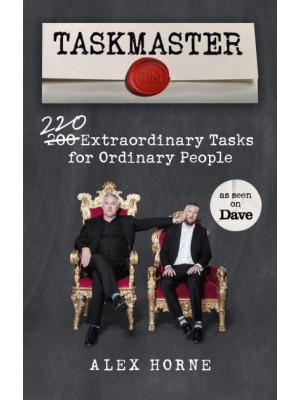 Taskmaster 220 Extraordinary Tasks for Ordinary People