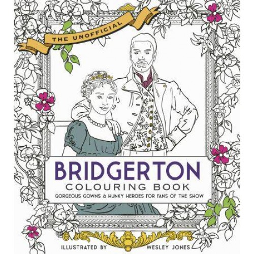 Unofficial Bridgerton Colouring Book Gorgeous Gowns & Hunky Heroes for Fans of the Show