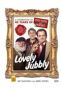 Lovely Jubbly A Celebration of 40 Years of Only Fools and Horses