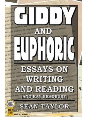 Giddy and Euphoric: Essays on Writing and Reading (And Ray Bradbury)