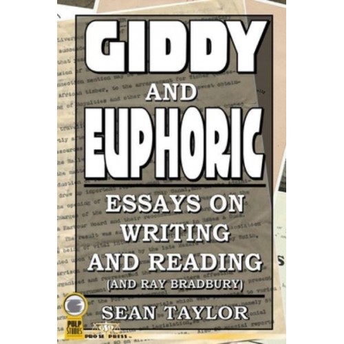 Giddy and Euphoric: Essays on Writing and Reading (And Ray Bradbury)