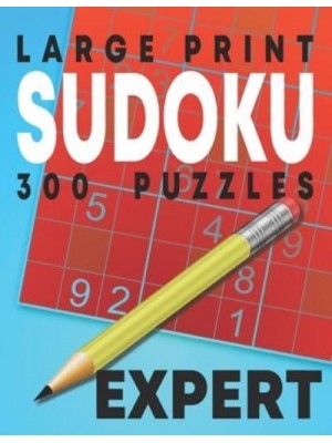 Large Print Expert Sudoku Puzzles: 300 Puzzles with Solution Book for Adults, Seniors & Elderly