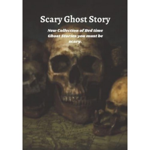 Scary Ghost Story: New Collection of Bed time Ghost Stories you must be scary.