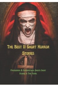 The Best 11 Short Horror Stories: Paranormal & Supernatural Ghosts Short Stories in This Years.