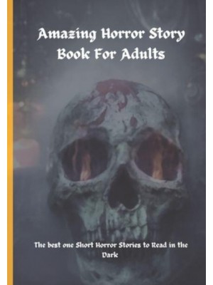 Amazing Horror Story Book For Adults: The best one Short Horror Stories to Read in the Dark.