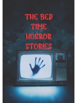 THE BED TIME HORROR STORIES: BEST TRUE HORROR COLLECTION IN THIS YEAR.