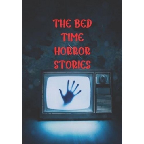 THE BED TIME HORROR STORIES: BEST TRUE HORROR COLLECTION IN THIS YEAR.
