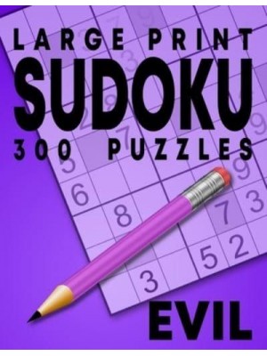 Large Print Evil Sudoku Puzzles: 300 Puzzles with Solution Book for Adults, Seniors & Elderly