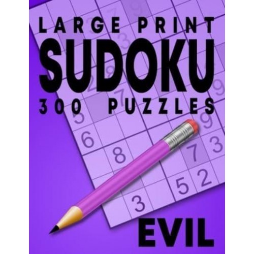 Large Print Evil Sudoku Puzzles: 300 Puzzles with Solution Book for Adults, Seniors & Elderly