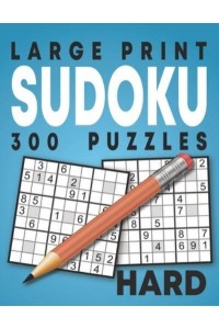 Large Print Hard Sudoku Puzzles: 300 Puzzles with Solution Book for Adults, Seniors & Elderly