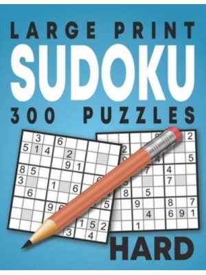 Large Print Hard Sudoku Puzzles: 300 Puzzles with Solution Book for Adults, Seniors & Elderly