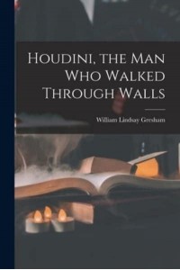 Houdini, the Man Who Walked Through Walls