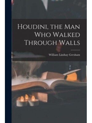 Houdini, the Man Who Walked Through Walls