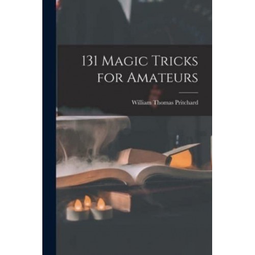 131 Magic Tricks for Amateurs