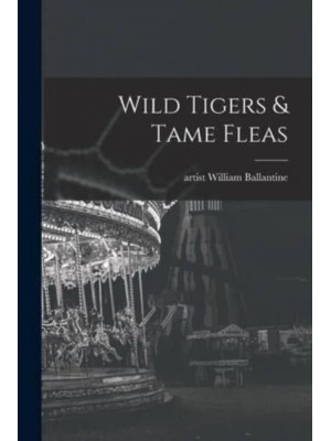 Wild Tigers & Tame Fleas