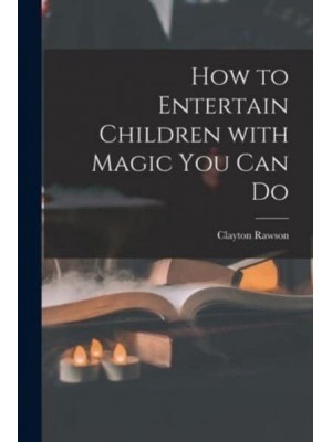 How to Entertain Children With Magic You Can Do