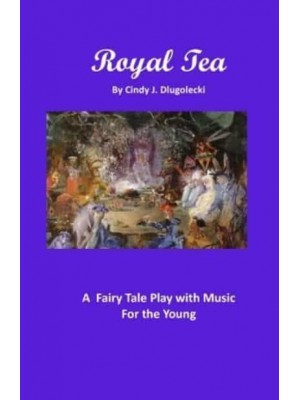 Royal Tea: A Fairy Tale Play with Music For the Young