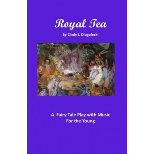 Royal Tea: A Fairy Tale Play with Music For the Young