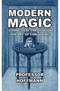 Modern Magic: A Practical Treatise on the Art of Conjuring