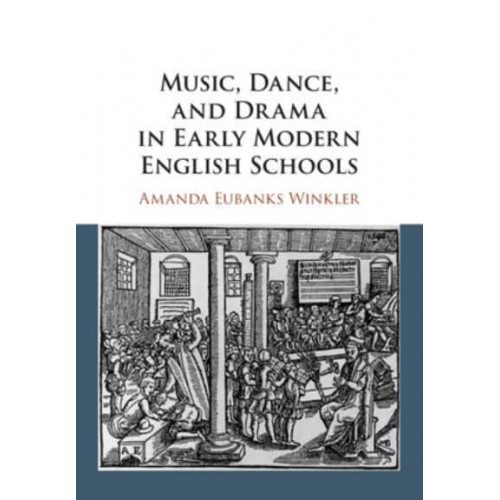 Music, Dance, and Drama in Early Modern English Schools