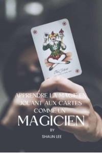 APPRENDRE LA MAGIE EN JOUANT AUX CARTES COMME UN MAGICIEN