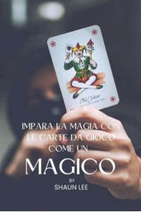 IMPARA LA MAGIA CON LE CARTE DA GIOCO COME UN MAGICO