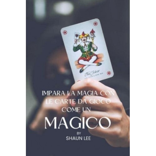 IMPARA LA MAGIA CON LE CARTE DA GIOCO COME UN MAGICO