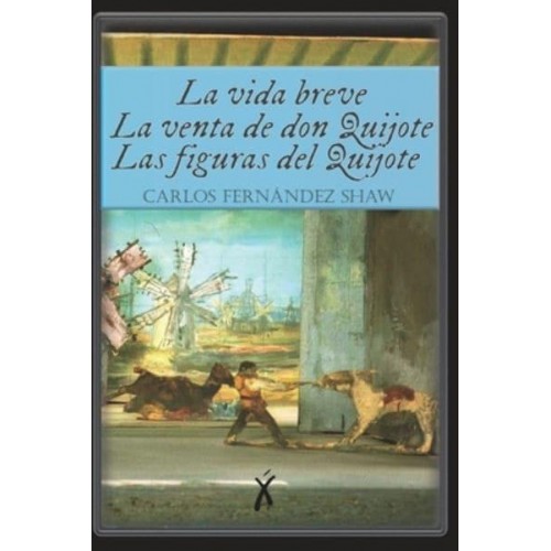 La vida breve / La venta de don Quijote / Las figuras del Quijote: (Clásicos Xingú)