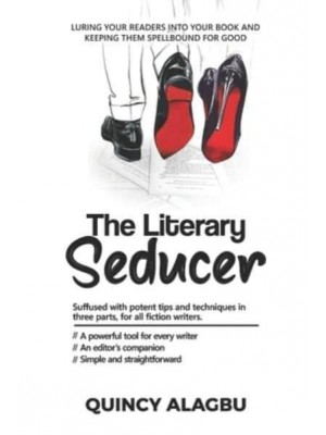 THE LITERARY SEDUCER : Luring your readers into your book and keeping them spellbound for good