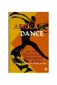 African Dance An Artistic, Historical and Philosophical Inquiry