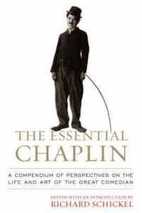 The Essential Chaplin Perspectives on the Life and Art of the Great Comedian